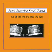 Steel Sunrise Steel Band : Out Of The Fire and Into The Pan