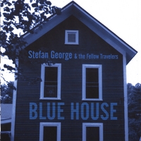 Stefan George & The Fellow Travelers : Blue House