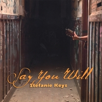 Stefanie Keys : Say You Will