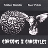 STEFAN TISCHLER/BLAIR PETRIE: Gorgons and Gargoyles