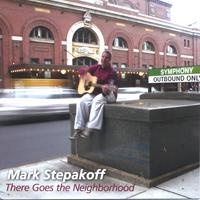 Mark Stepakoff : There Goes The Neighborhood