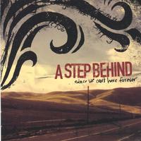 A Step Behind : Since We Can't Have Forever