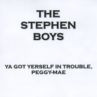 The Stephen Boys : Ya Got Yerself In Trouble, Peggy-Mae
