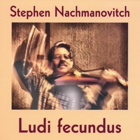 STEPHEN NACHMANOVITCH: Ludi Fecundus