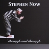 STEPHEN NOW: Through and Through