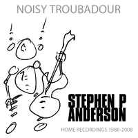 Stephen P. Anderson : Noisy Troubadour