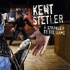 Kent Stetler: A Stranger to the Game