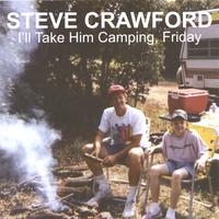 STEVE CRAWFORD: I'll Take Him Camping, Friday