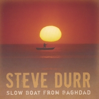 STEVE DURR: Slow Boat From Baghdad