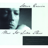 Steve Erwin (featuring Danny Gatton) : Was It Like This (Re-released with 4 bonus tracks)