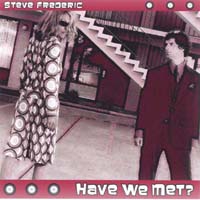 STEVE FREDERIC: Have We Met?