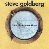 Steve Goldberg : How I Remember Them