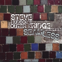 Steve Hudson's Outer Bridge Ensemble : Seamless