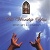 STEVE KEY & COMPANY: We Worship You