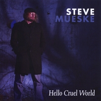 STEVE MUESKE: Hello Cruel World