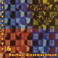 STEVEN BOYD & ROCHON WESTMORELAND: Another Level
