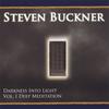 STEVEN BUCKNER: Darkness Into Light Vol 1. Deep Meditation