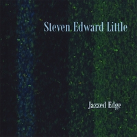 Steven Edward Little : Jazzed Edge