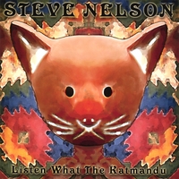 Steve Nelson : Listen What The Katmandu