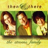 The Stevens Family: Then & There