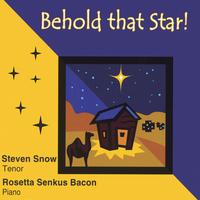 Steven Snow, tenor & Rosetta Bacon, piano : Behold That Star!