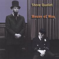 Steve Quelet : House Of Wax