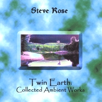 Steve Rose : Twin Earth: Collected Ambient Works