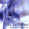 STEVE SENSENIG: 'Tis So Sweet