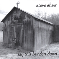 STEVE SHAW: Lay This Burden Down