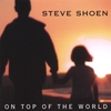 STEVE SHOEN: On Top Of The World
