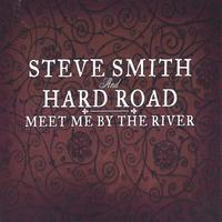 STEVE SMITH AND HARD ROAD: Meet me By the River