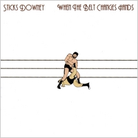 Sticks Downey : When the Belt Changes Hands