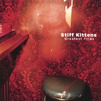 Stiff Kittens : Greatest Trips