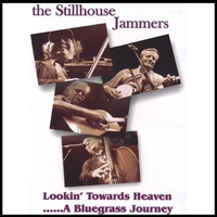 The Stillhouse Jammers : Lookin' toward Heaven - A Bluegrass Journey