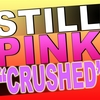 STILL PINK: Crushed