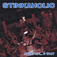 STINKAHOLIC: Hurry Up!...& Wait