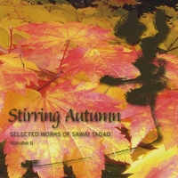 ELIZABETH FALCONER, JOHN FALCONER, MARCIA TAKAMURA, JESSIKA KENNEY, BRIAN FALCONER: Stirring Autumn - Selected Works of Sawai Tadao, Vol. II