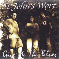 St. John's Wort : Give Me The Blues