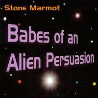 Stone Marmot : Babes of an Alien Persuasion