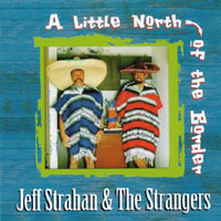 Jeff Strahan & The Strangers : A Little North of the Border