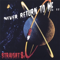 Straight 8s : Never Return To Me