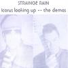 STRAINGE RAIN: Icarus Looking Up - The Demos