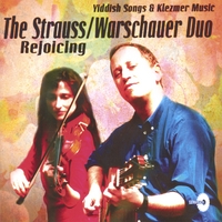 Strauss/Warschauer Duo : Rejoicing: Yiddish Songs and Klezmer Music