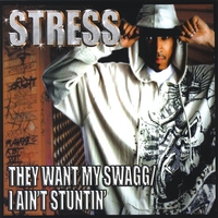 Stress : They Want My Swagg/I Ain't Stuntin'