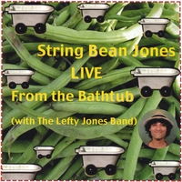 STRING BEAN JONES (WITH THE LEFTY JONES BAND): --String Bean Jones: Live from the Bathtub (with the Lefty Jones Band)
