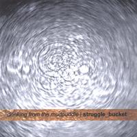 STRUGGLE_BUCKET: drinking from the mudpuddle