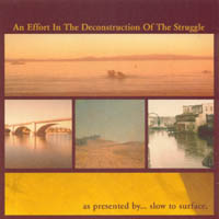 SLOW TO SURFACE: An Effort In The Deconstruction Of The Struggle
