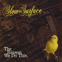 Slow to Surface : The Reason We Do This
