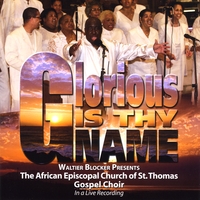 The St. Thomas Gospel Choir directed by Waltier Blocker : Glorious Is Thy Name