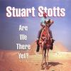 STUART STOTTS: Are We There Yet?